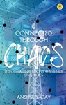 CONNECTED THROUGH CHAOS - Anshul Yadav - 9788119682935