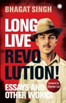 Long Live Revolution! Essays and Other Works - Bhagat Singh - 9788119792641
