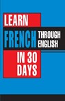 Learn French In 30 Days Through English (Apprendre le français à partir de l'anglais dans 30 jours) - Bhavna Chopra - 9788128821301