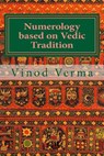 Numerology based on Vedic Tradition: Learning to make a Karmic Horoscope and benefit from it to do the appropriate Present Karma for inner Peace and H - Vinod Verma - 9788189514273