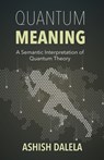 Quantum Meaning: A Semantic Interpretation of Quantum Theory - Ashish Dalela - 9788193052372