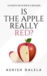 Is the Apple Really Red?: 10 Essays on Science and Religion - Ashish Dalela - 9788193052389