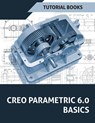 Creo Parametric 6.0 Basics - Tutorial Books - 9788194613718