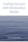 Fueling Success with Restorative Breaks - Rafeal Mechlore - 9788196609481