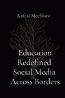 Education Redefined Social Media Across Borders - Rafeal Mechlore - 9788196636494