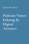 Podcasts Voices Echoing In Digital Airwaves - Rafeal Mechlore - 9788196704605