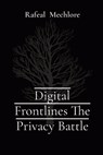 Digital Frontlines The Privacy Battle - Rafeal Mechlore - 9788196704643