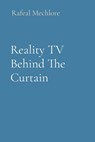 Reality TV Behind The Curtain - Rafeal Mechlore - 9788196716363