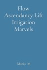 Flow Ascendancy Lift Irrigation Marvels - Maria M - 9788196795566