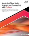 Mastering Time Series Analysis and Forecasting with Python - Sulekha Aloorravi - 9788196815103