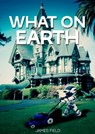 What on Earth - James Field - 9788293174660
