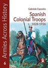 Spanish Colonial Troops 1828-1936 - MMP Books - 9788367227445