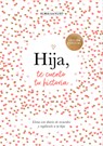Hija, Te Cuento Tu Historia / Daughter, Let Me Tell You Your Story - Elma Van Vliet - 9788401030031