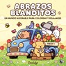 Abrazos Blanditos. Un Mundo Cozy Y Adorable Para Colorear Y Relajarse Ideal Para Niños Y Adultos / Cuddly Hugs - Coco Wyo - 9788402430632