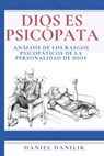 Dios es psicópata: Análisis de los rasgos psicopáticos de la personalidad de Dios - Daniel Danilik - 9788409259007