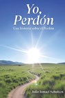 Yo, Perdón: Una historia sobre el Perdón - Julio Ismael Schulten - 9788409715251