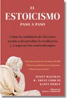 Estoicismo Paso a Paso: Una Guía Práctica Para La Vida (the Stoicism Workbook Spanish Edition): Cómo La Sabiduría de Sócrates Puede Ayudarte a Desarro - Scott Waltman - 9788410121201