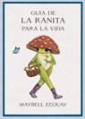 Guía de la Ranita Para La Vida (Little Frog´s Guide to Life Spanish Edition) - Maybell Eequay - 9788410121355