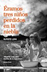 Éramos Tres Niños Perdidos En La Niebla/ We Were Three Kids Lost in the Fog - Ruperto Long - 9788410274174