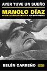 Ayer Tuve Un Sueño. Manolo Díaz, Sesenta Años de Música Pop En Español / Yesterday I Had a Dream - Belén Carreño - 9788410433380
