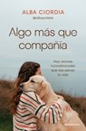 Algo Más Que Compañía / Something More Than Company - Alba Ciordia - 9788410442030