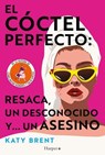 El cóctel perfecto: resaca, un desconocido y... un asesino - Katy Brent - 9788410641297