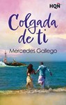 Colgada de ti - Mercedes Gallego - 9788411418225