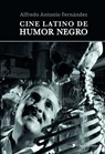 Cine latino de humor negro - Alfredo Antonio Fernández - 9788415622222