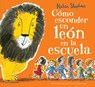 Cómo esconder un león en la escuela/ How to Hide a Lion at School - STEPHENS,  Helen - 9788416712106