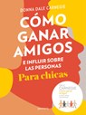 Cómo Ganar Amigos E Influir Sobre Las Personas Para Chicas / How to Win Friends and Influence People for Teen Girls - Donna Dale Carnegie - 9788417922016
