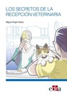 Los secretos de la recepción veterinaria - Miguel Ángel Valera - 9788418706615