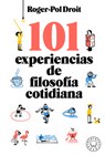 101 Experiencias de Filosofía Cotidiana / Astonish Yourself: 101 Experiments in the Philosophy of Everyday Life - Roger-Pol Droit - 9788418733260