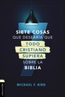 Siete cosas que desearia que todo cristiano supiera sobre la Biblia - Bird Mike F.  Bird - 9788419055484