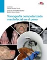 Tomografía computarizada maxilofacial en el perro - Manuel Novales Durán ; Beatriz Blanco Navas ; Jesús María Fernández Sánchez - 9788419156785