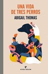 Una Vida de Tres Perros - Abigail Thomas Thomas - 9788419158468