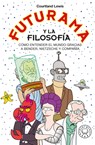 Futurama Y La Filosofía - Courtland Lewis - 9788419172792