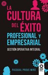 La cultura del éxito profesional y empresarial - Pasqual Prous Miró - 9788419495471