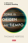 Sobre El Origen del Tiempo: La Última Teoría de Stephen Hawking / On the Origin of Time: Stephen Hawking's Final Theory - Thomas Hertog - 9788419642615
