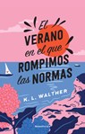 El Verano En El Que Rompimos Las Normas / The Summer of Broken Rules - K. L. Walther - 9788419743176