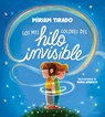 Los Mil Colores del Hilo Invisible / The Thousands of Colors in the Invisible Thread - TIRADO,  Míriam - 9788419910035