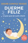 Duerme Feliz. La Gran Guia del Sueño Infantil - Desire Capataz Teixido - 9788419962416
