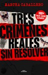 Tres Crímenes Reales Sin Resolver / Three Real Unsolved Crimes - Martha Caballero - 9788419982032