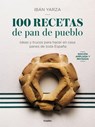 100 Recetas de Pan de Pueblo: Ideas Y Trucos Para Hacer En Casa Panes de Toda España / 100 Recipes for Town Bread - Ibán Yarza - 9788425366970