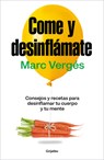 Come Y Desinflámate: Consejos Y Recetas Para Desinflamar Tu Cuerpo Y Tu Mente / Eat and Reduce Bloating - Marc Vergés - 9788425367663