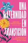 Una Maternidad En Transición / Maternity in Transition - Carolina Marzá Clement - 9788425367946