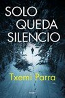 Solo Queda Silencio / Only Silence Remains - Txemi Parra - 9788425368783