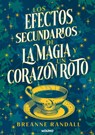Los Efectos Secundarios de la Magia Y Un Corazón Roto / The Unfortunate Effects of Heartbreak and Magic - Breanne Randall - 9788427240827