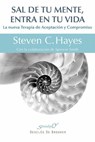 Hayes, S: Sal de tu mente, entra en tu vida - Steven C Hayes - 9788433026439
