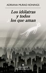 Idólatras Y Todos Los Que Aman, Los - Adriana Murad Konings - 9788433946690