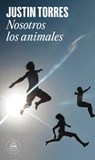 Nosotros Los Animales / We the Animals - Justin Torres - 9788439725749